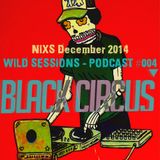 NIXS December 2014 Dj set for Black Circus WILD SESSIONS - PODCAST #004