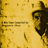 A Mix Tape Compiled by Benjamin Shaw