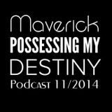 MAVERICK - POSSESSING MY DESTINY - Podcast 11/2014