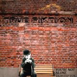 True Fiktion Presents: Youre Not Alone