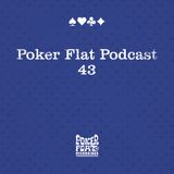 Poker Flat Podcast #43