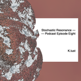 Stochastic Resonance ~ Podcast Episode Eight: K.lust