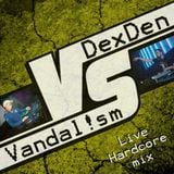 DexDen vs Vandal!sm - Live Hardcore mix 2014