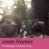 Pixelatique Podcast #19 - 1000names