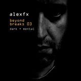 Alex FX - Beyond Breaks Vol.3 // Dark + Mental