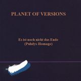 PLANET OF VERSIONS: Es ist noch nicht das Ende (Puhdys-Homage)