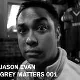 Jason Evan - Grey Matters 001