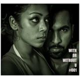 With or WithOut U - Podcast #001
