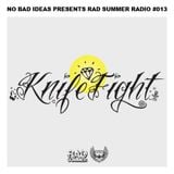 No Bad Ideas Presents Rad Summer Radio #013: Knife Fight