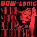 BOW-tanic's Madonna Megamix Part II (The Erotic Mix)