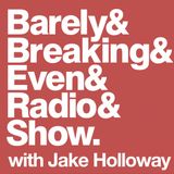 The Barely Breaking Even Show with Jake Holloway - #18 - 21/1/14