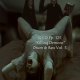 G I O Ep.125 "Killing Demons" Drum & Bass Vol.III