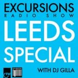 Excursions Radio Show #27 with DJ Gilla - Leeds Special