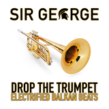 SIR GEORGE - DROP THE TRUMPET - ELECTRIFIED BALKAN BEATS