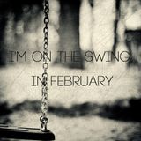 I'm on the swing in February