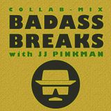 BADASS BREAKS with JJ Pinkman