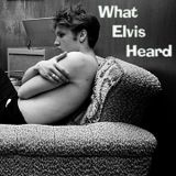 What Elvis Heard