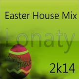 Easter House Mix 2k14 by Lonaty