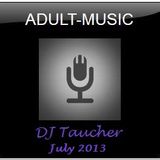 DJ Taucher -ADULT MUSIC SHOW- July 2013