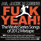 Ms. Jackson Presents "FUCK YEAH! The World Series Songs of 2012 Mixtape"
