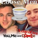 Loose Men - You, Me & A Cup of Tea (29/03/16)