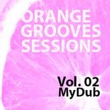 The Orange Grooves Sessions Vol.02 MyDub