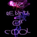 THE REBIRTH OF COOL PART 13