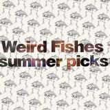 Weird Fishes – Summer Picks