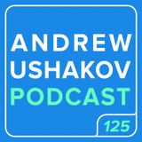 Andrew Ushakov Podcast #125