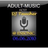 ADULT MUSIC - mixed by DJ Taucher exclusive on enSonic.FM (06.06.2010)