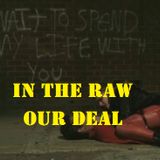 In The Raw- Our Deal