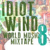 Idiot Wind World Music Mixtape #8