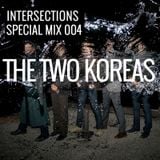 INTERSECTIONS SPECIAL MIX - 004 - THE TWO KOREAS - OCTOBER 28 - 2015