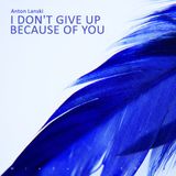 # 128 Anton Lanski - I Don't Give Up Because Of You (2014)