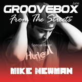 Groovebox - From The Streets June (Special Guest) Mike Newman