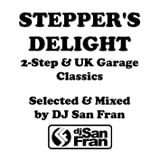 STEPPER'S DELIGHT - 2-Step & UK Garage Classics Mixed by DJ SAN FRAN