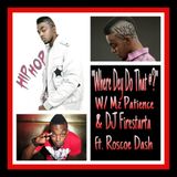 Where Dey Do That At with Mz Patience & DJ Firestarta Special Guest Roscoe Dash