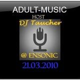 ADULT MUSIC - mixed by DJ Taucher exclusive on enSonic.FM (21.03.2010)