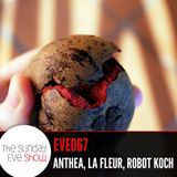 Sunday Eve #67 Guests Anthea, La Fleur, Robot Koch
