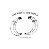 ARCHIVE: LAY YOU IN THE MORN