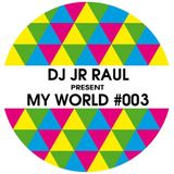 MY WORLD #003 - DJ JR RAUL