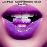 Alex D'Elia - Summer Hormones - Podcast June 2014