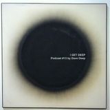 I GET DEEP // Podcast #13 by Dave Deep