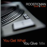 You Get What You Give ´Mix & Roosticman