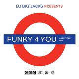 DJ Big Jacks Presents: Funky 4 You (UK Funky House Mix) (2010)