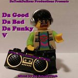 Da Good, Da Bad, Da Funky V