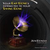 Your Ear Bone's Connected to your Swing Bone...