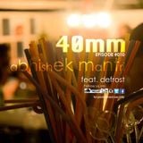 "40mm" Episode #010 Abhishek Mantri ft De Frost