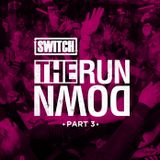 Switch | The Run Down - Part 03