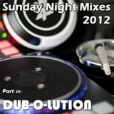 Sunday Night Mixes, 2012: Part 29 - DUB-O-LUTION